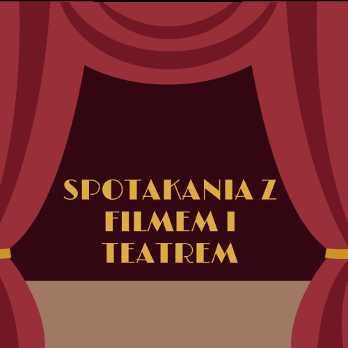 Kwietniowe spotkania z filmem i teatrem